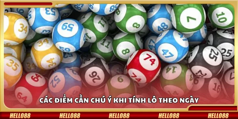 Các điểm cần chú ý khi tính lô theo ngày