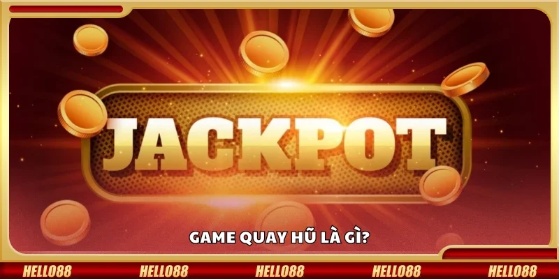 Game quay hũ là gì?