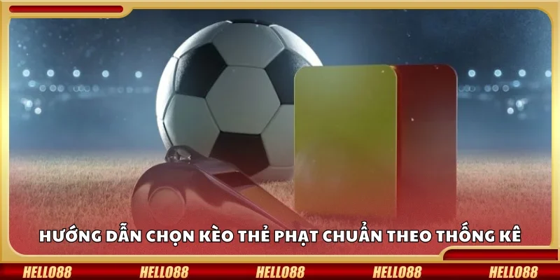 Hướng dẫn chọn kèo thẻ phạt chuẩn theo thống kê