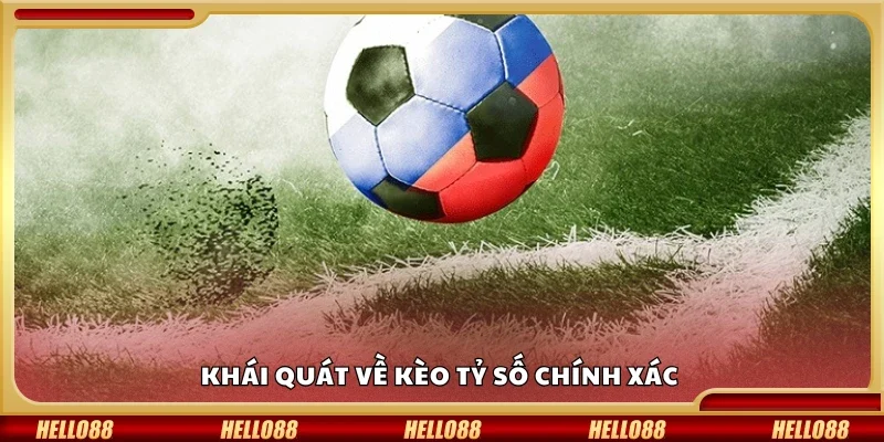 Khái quát về kèo tỷ số chính xác