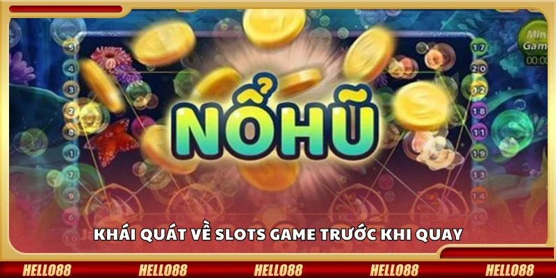 Khái quát về slots game trước khi quay