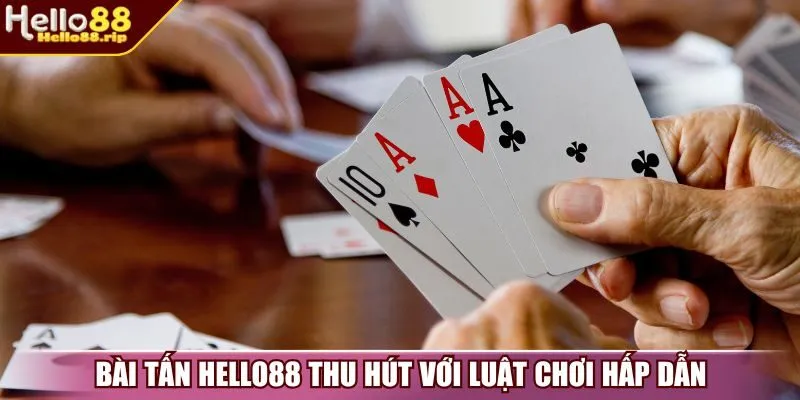 Bài tấn Hello88 thu hút với luật chơi hấp dẫn