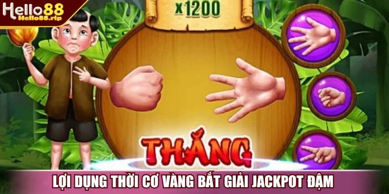 Lợi dụng thời cơ vàng bắt giải Jackpot đậm