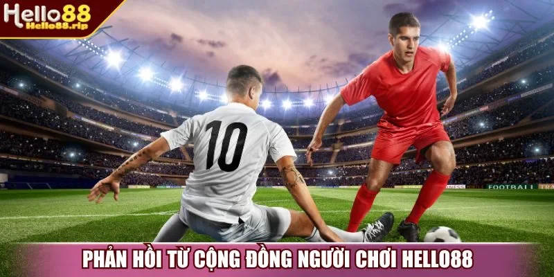 Phản hồi từ cộng đồng người chơi Hello88