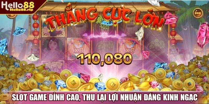 Slot game đỉnh cao, thu lại lợi nhuận đáng kinh ngạc